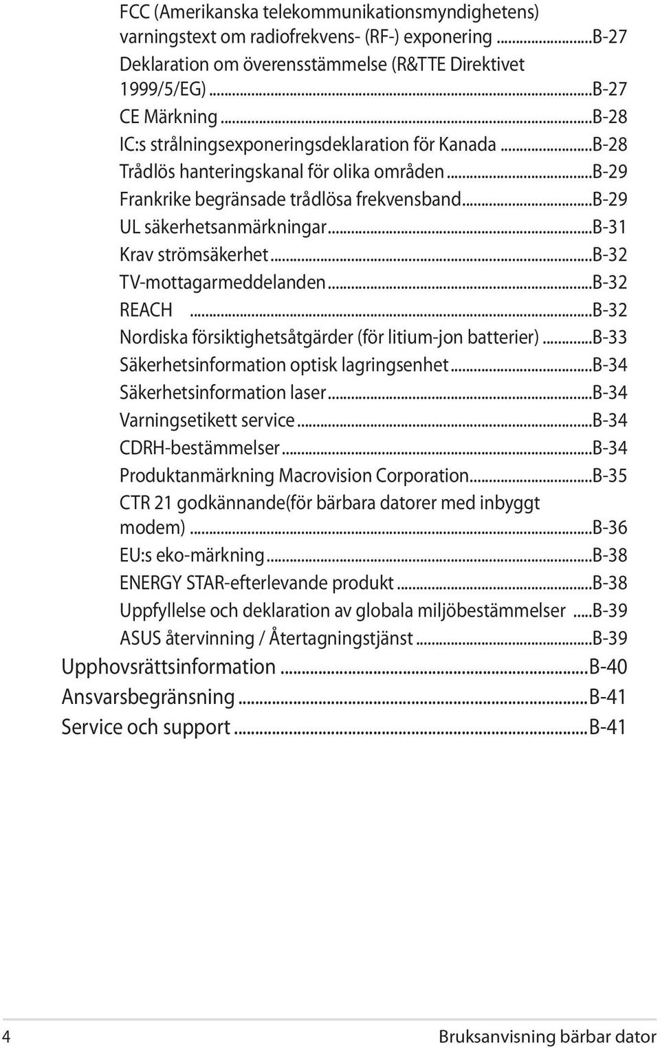 ..b-31 Krav strömsäkerhet...b-32 TV-mottagarmeddelanden...B-32 REACH...B-32 Nordiska försiktighetsåtgärder (för litium-jon batterier)...b-33 Säkerhetsinformation optisk lagringsenhet.