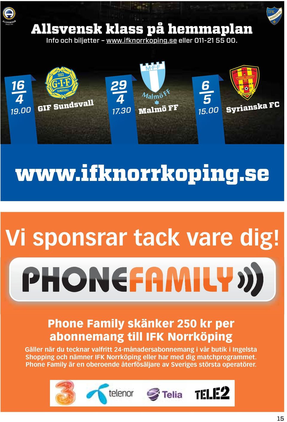 Phone Family skänker 250 kr per abonnemang till IFK Norrköping Gäller när du tecknar valfritt 24-månadersabonnemang i vår