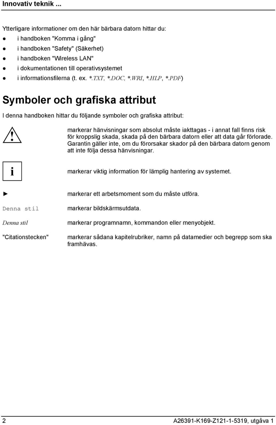 informationsfilerna (t. ex. *.TXT, *.DOC, *.WRI, *.HLP, *.PDF) Symboler och grafiska attribut I denna handboken hittar du följande symboler och grafiska attribut:!