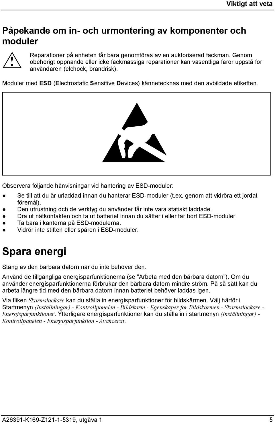 Moduler med ESD (Electrostatic Sensitive Devices) kännetecknas med den avbildade etiketten.