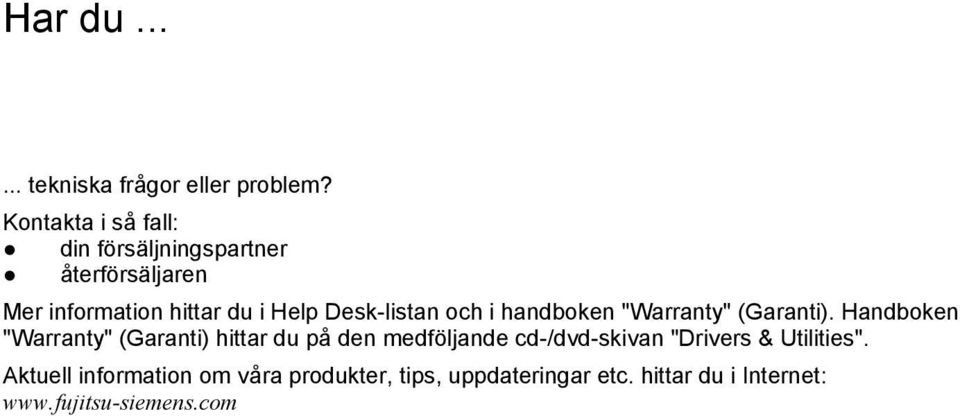 Desk-listan och i handboken "Warranty" (Garanti).