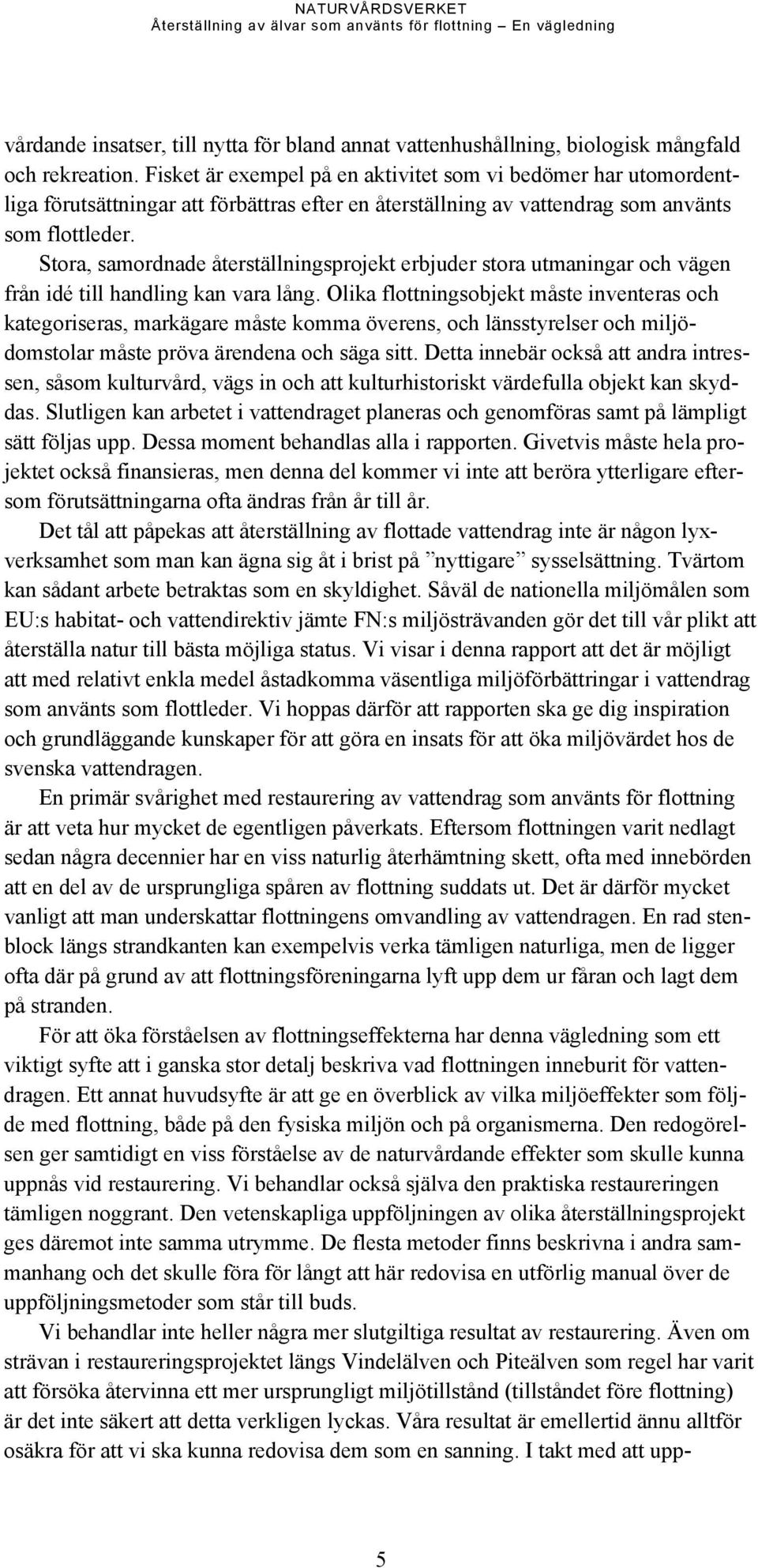 Stora, samordnade återställningsprojekt erbjuder stora utmaningar och vägen från idé till handling kan vara lång.