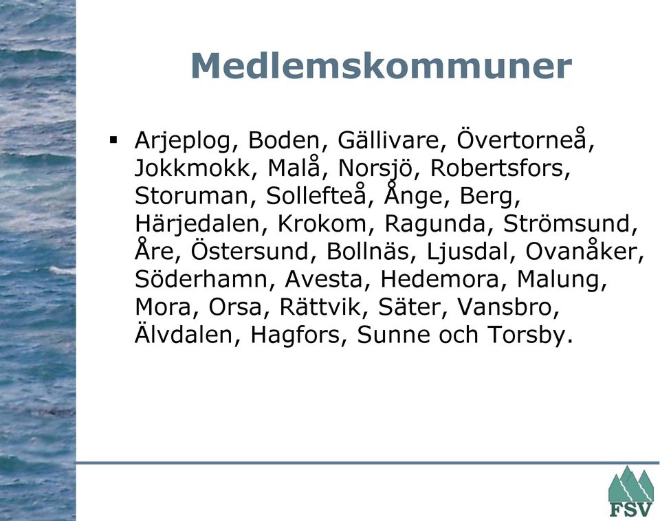 Strömsund, Åre, Östersund, Bollnäs, Ljusdal, Ovanåker, Söderhamn, Avesta,