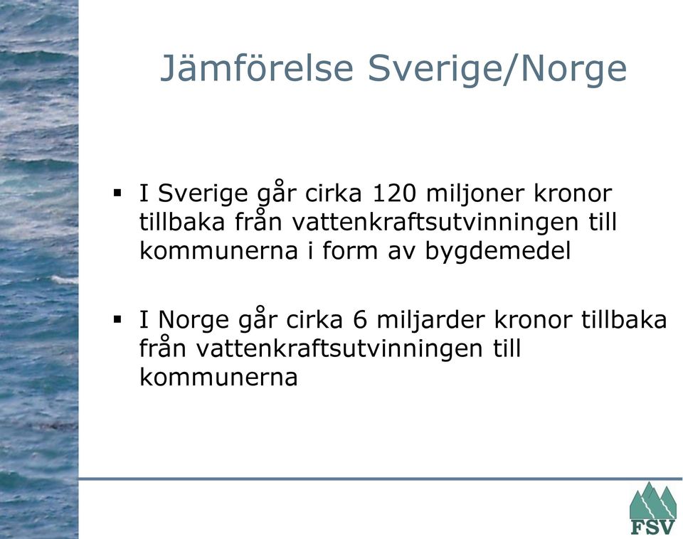 kommunerna i form av bygdemedel I Norge går cirka 6