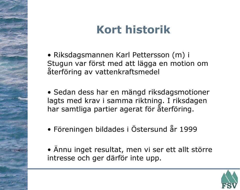 samma riktning. I riksdagen har samtliga partier agerat för återföring.