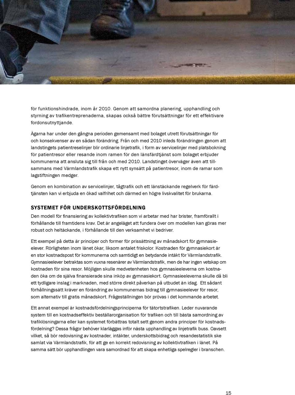 Från och med 2010 inleds förändringen genom att landstingets patientreselinjer blir ordinarie linjetrafik, i form av servicelinjer med platsbokning för patientresor eller resande inom ramen för den