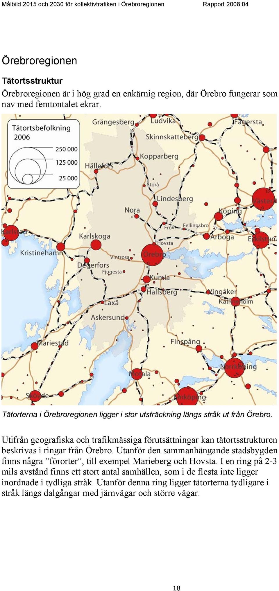 Utifrån geografiska och trafikmässiga förutsättningar kan tätortsstrukturen beskrivas i ringar från Örebro.