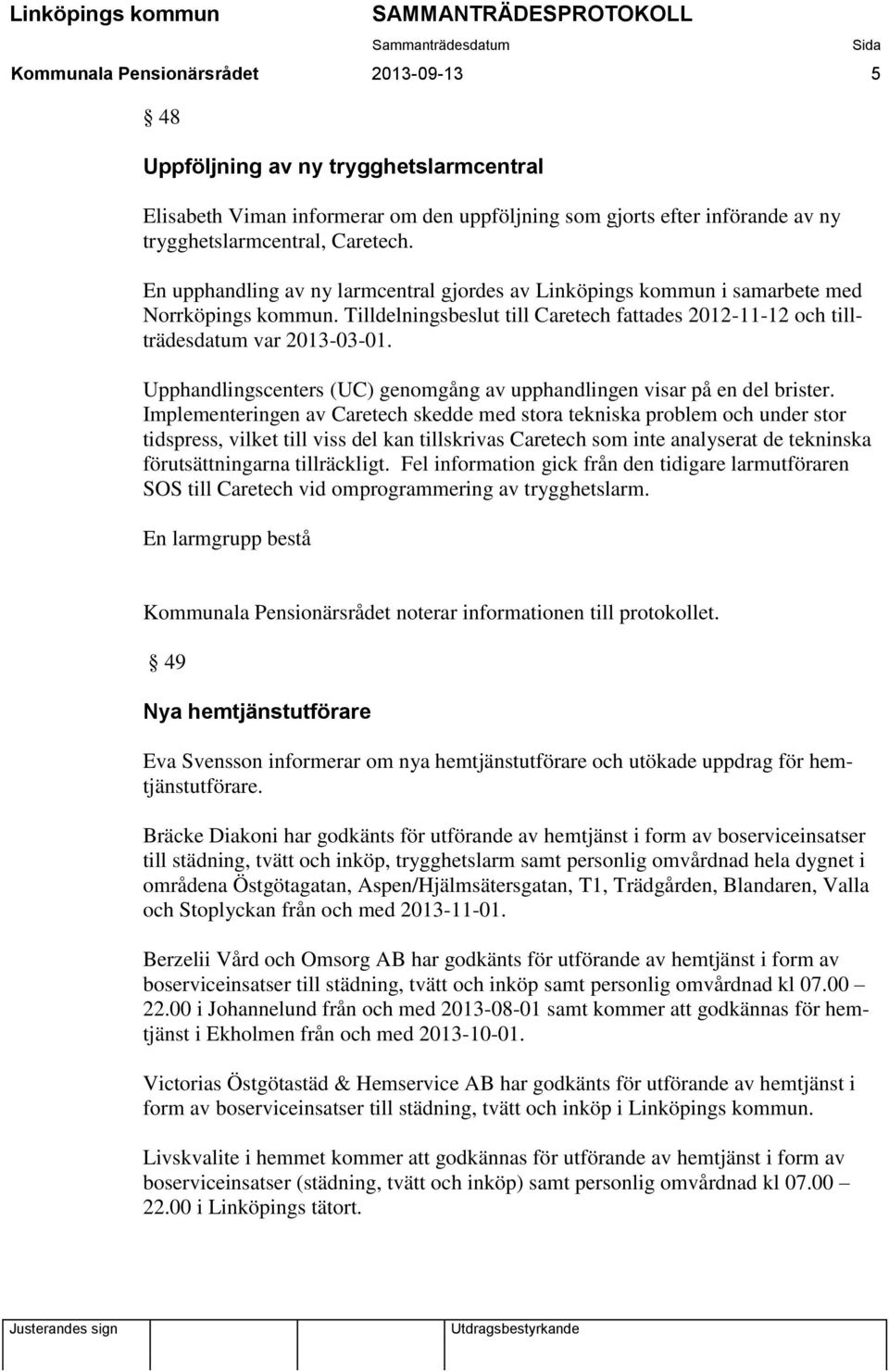 Upphandlingscenters (UC) genomgång av upphandlingen visar på en del brister.