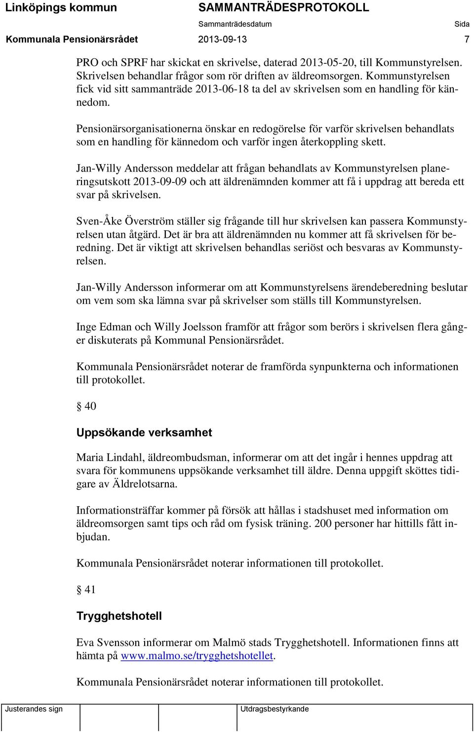 Pensionärsorganisationerna önskar en redogörelse för varför skrivelsen behandlats som en handling för kännedom och varför ingen återkoppling skett.