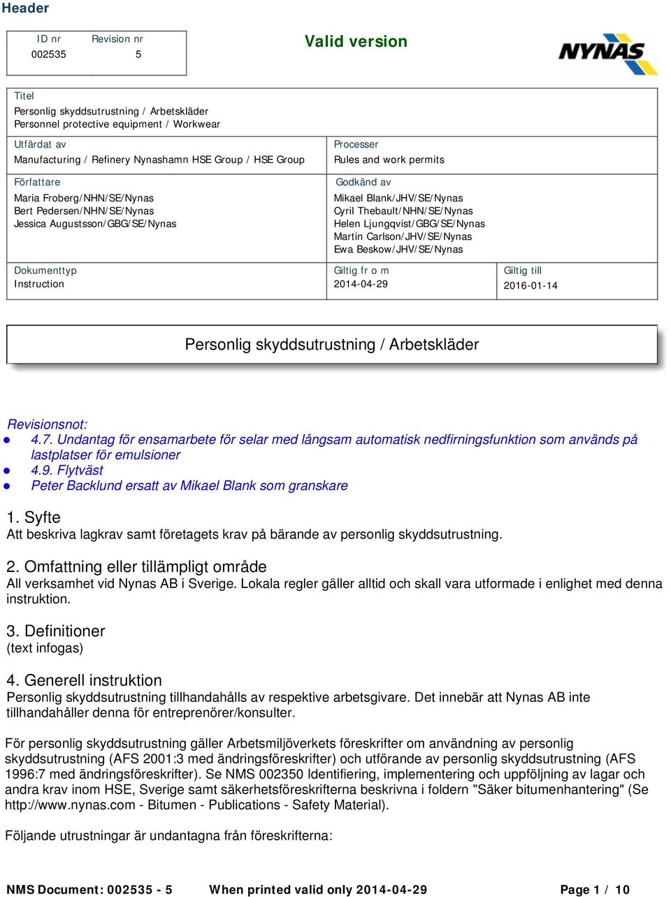 Thebault/NHN/SE/Nynas Helen Ljungqvist/GBG/SE/Nynas Martin Carlson/JHV/SE/Nynas Ewa Beskow/JHV/SE/Nynas Dokumenttyp Giltig fr o m Giltig till Instruction 2014-04-29 2016-01-14 Personlig