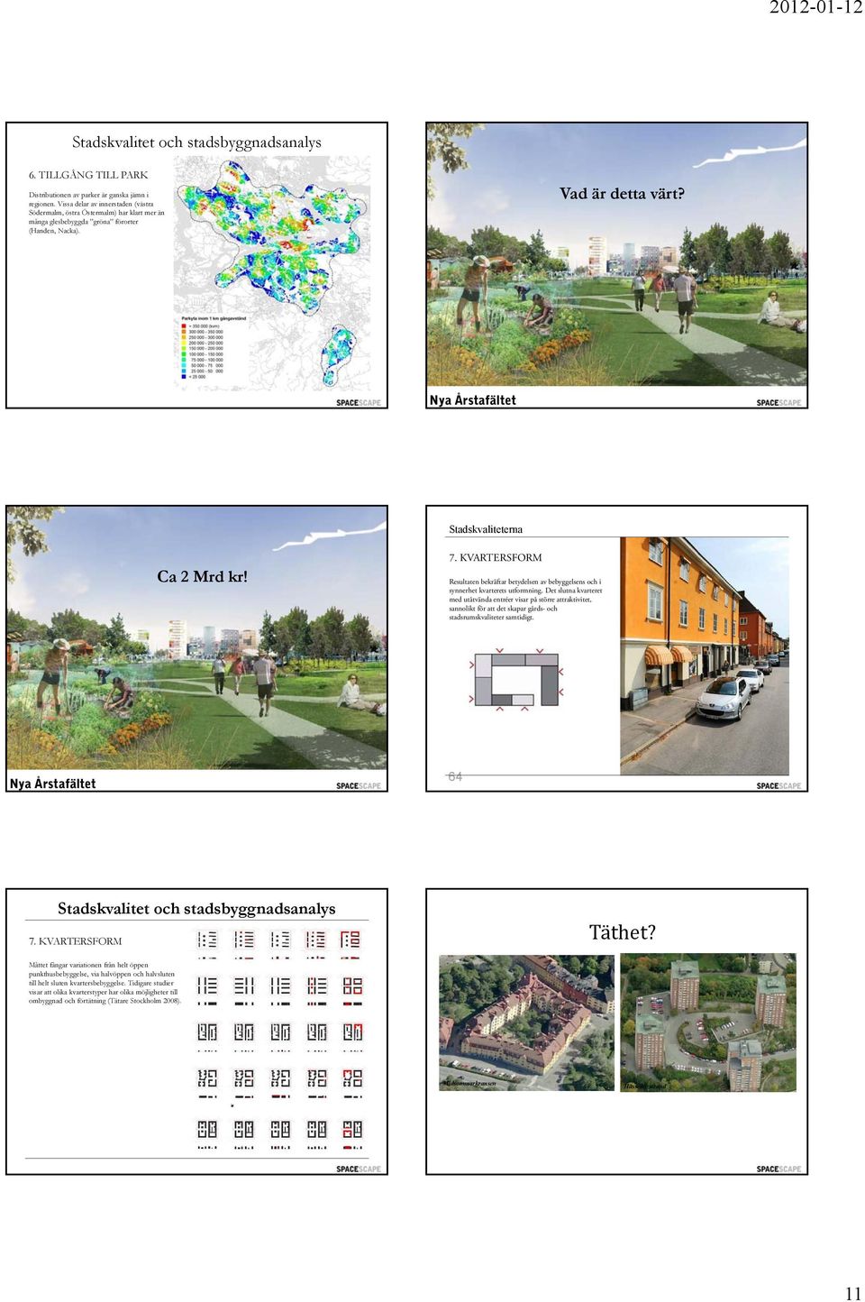 KVARTERSFORM Resultaten bekräftar betydelsen av bebyggelsens och i synnerhet kvarterets utformning.