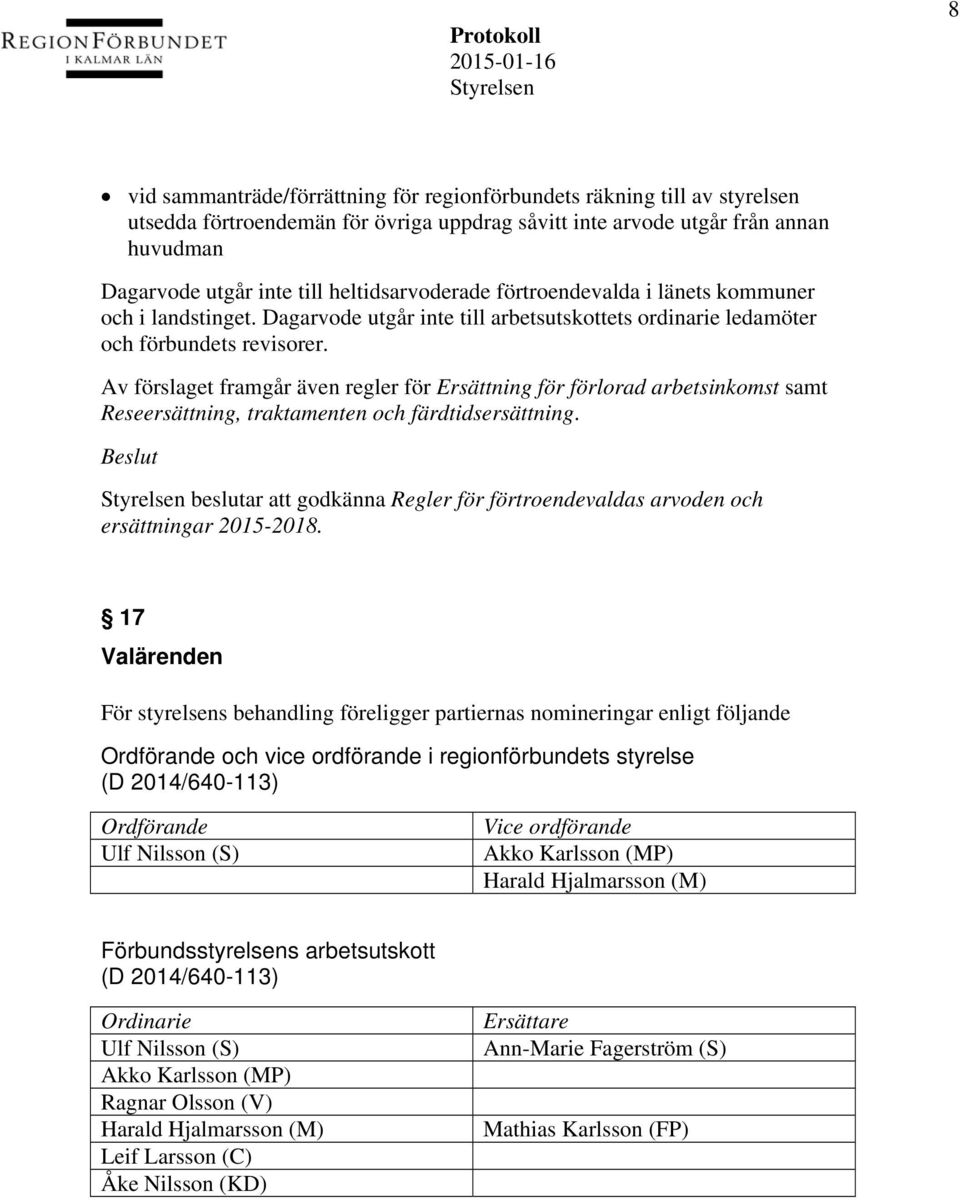 Av förslaget framgår även regler för Ersättning för förlorad arbetsinkomst samt Reseersättning, traktamenten och färdtidsersättning.