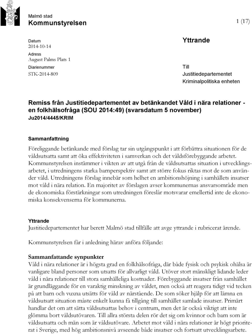 utgångspunkt i att förbättra situationen för de våldsutsatta samt att öka effektiviteten i samverkan och det våldsförebyggande arbetet.