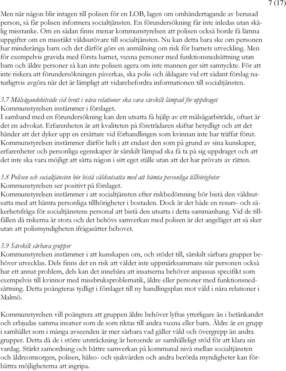 Nu kan detta bara ske om personen har minderåriga barn och det därför görs en anmälning om risk för barnets utveckling.