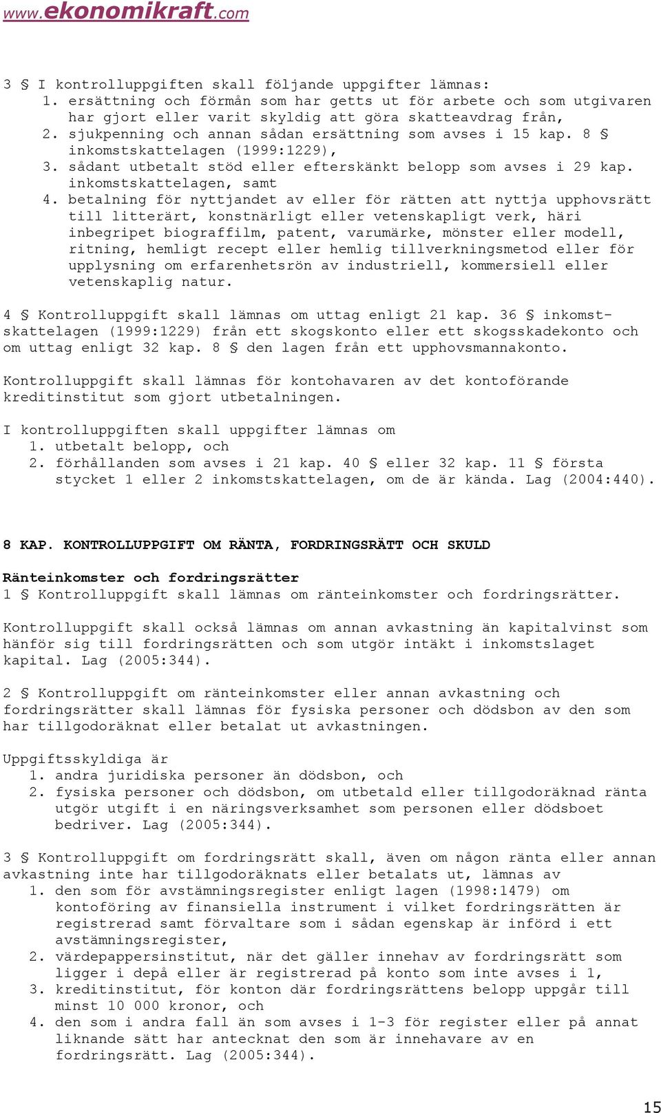 betalning för nyttjandet av eller för rätten att nyttja upphovsrätt till litterärt, konstnärligt eller vetenskapligt verk, häri inbegripet biograffilm, patent, varumärke, mönster eller modell,