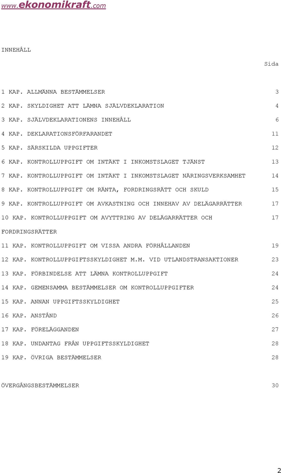 KONTROLLUPPGIFT OM AVKASTNING OCH INNEHAV AV DELÄGARRÄTTER 10 KAP. KONTROLLUPPGIFT OM AVYTTRING AV DELÄGARRÄTTER OCH 3 4 6 11 12 13 14 15 17 17 FORDRINGSRÄTTER 11 KAP.