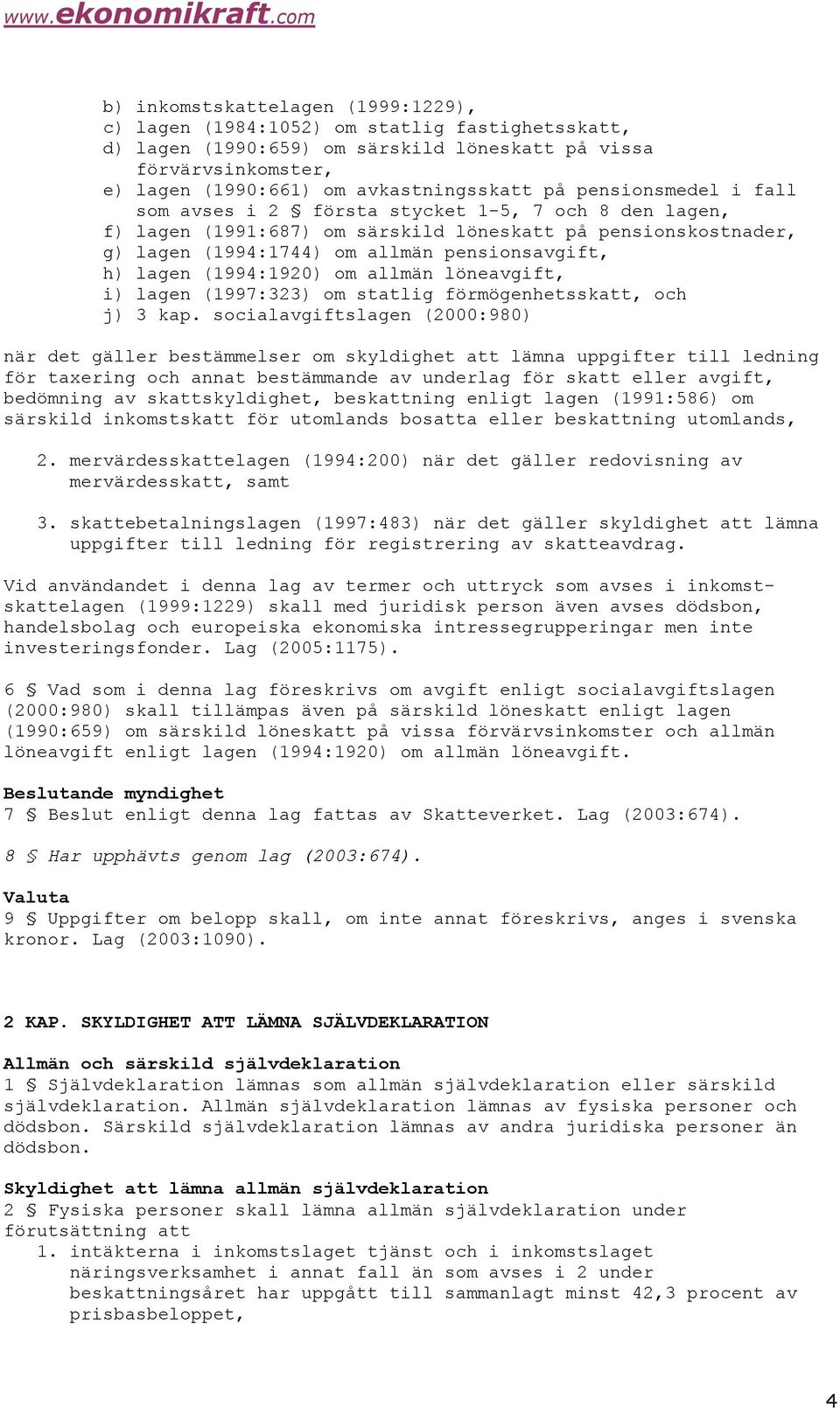 (1994:1920) om allmän löneavgift, i) lagen (1997:323) om statlig förmögenhetsskatt, och j) 3 kap.