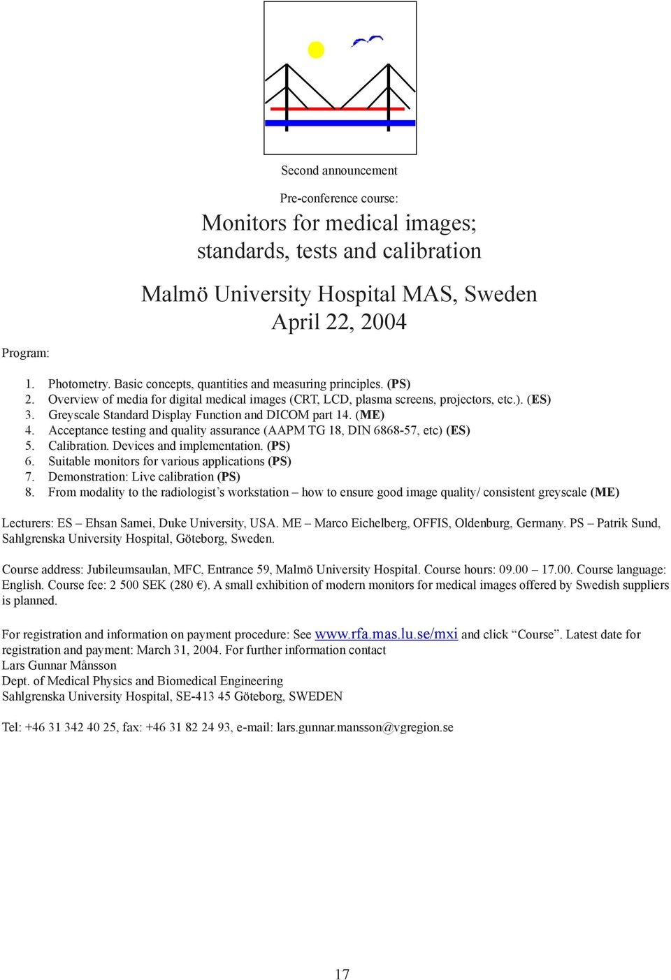 Overview concepts, of quantities media for and digital measuring medical principles. images (CRT, (PS) LCD, plasma screens, projectors, etc.). (ES) 2.