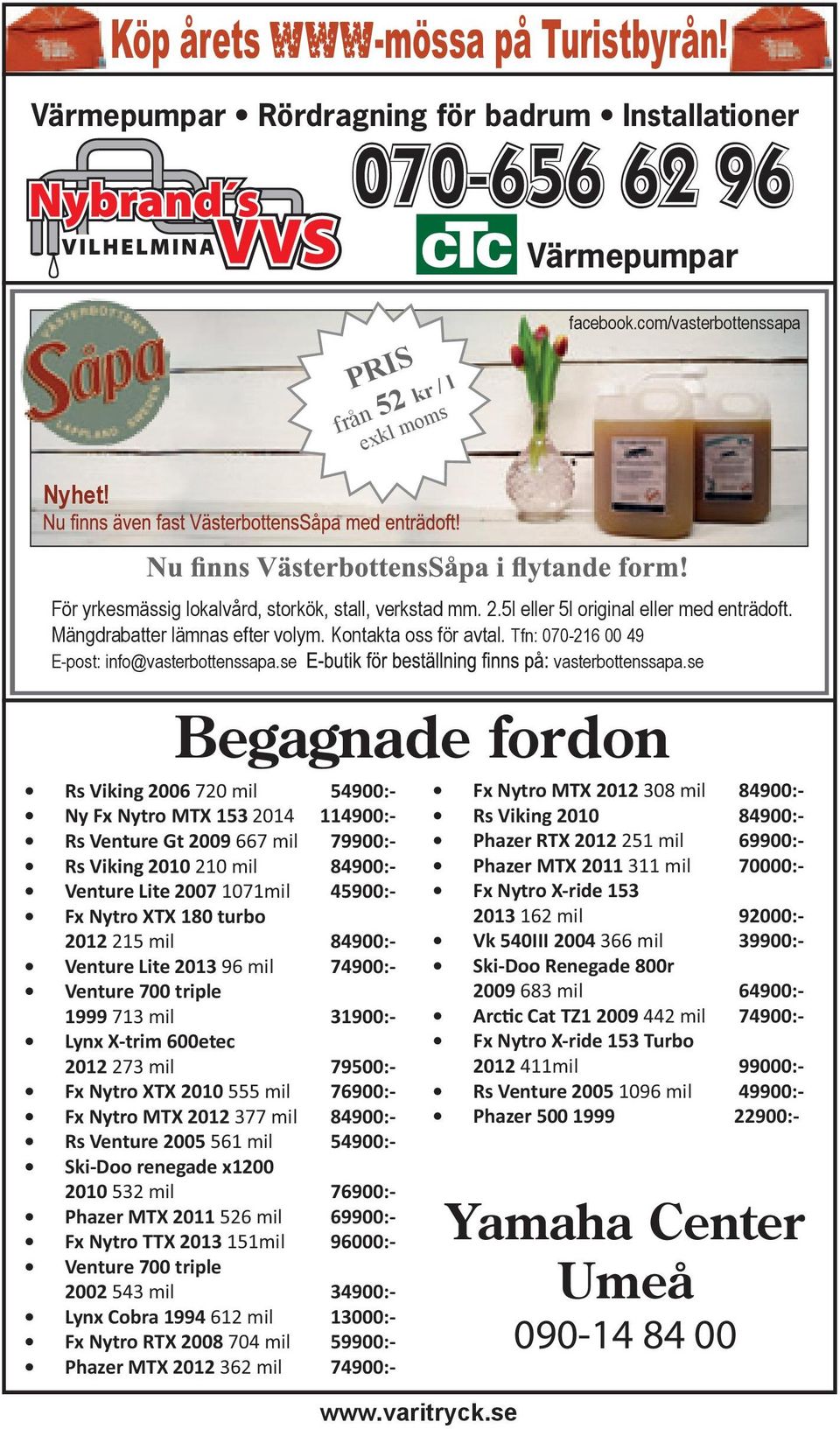 Tfn: 070-216 00 49 E-post: info@vasterbottenssapa.se vasterbottenssapa.