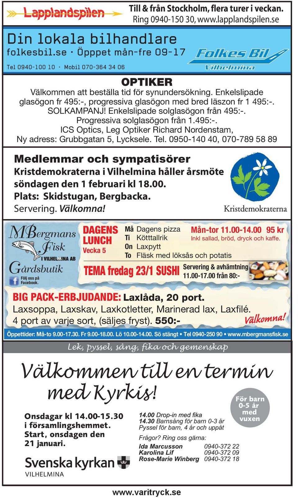 00 från 80:- TEMA fredag 23/1 SUSHI BIG PACK-ERBJUDANDE: Laxlåda, 20 port. Laxsoppa, Laxskav, Laxkotletter, Marinerad lax, Laxfilé. 4 port av varje sort, (säljes fryst). 550:- Välkomna!