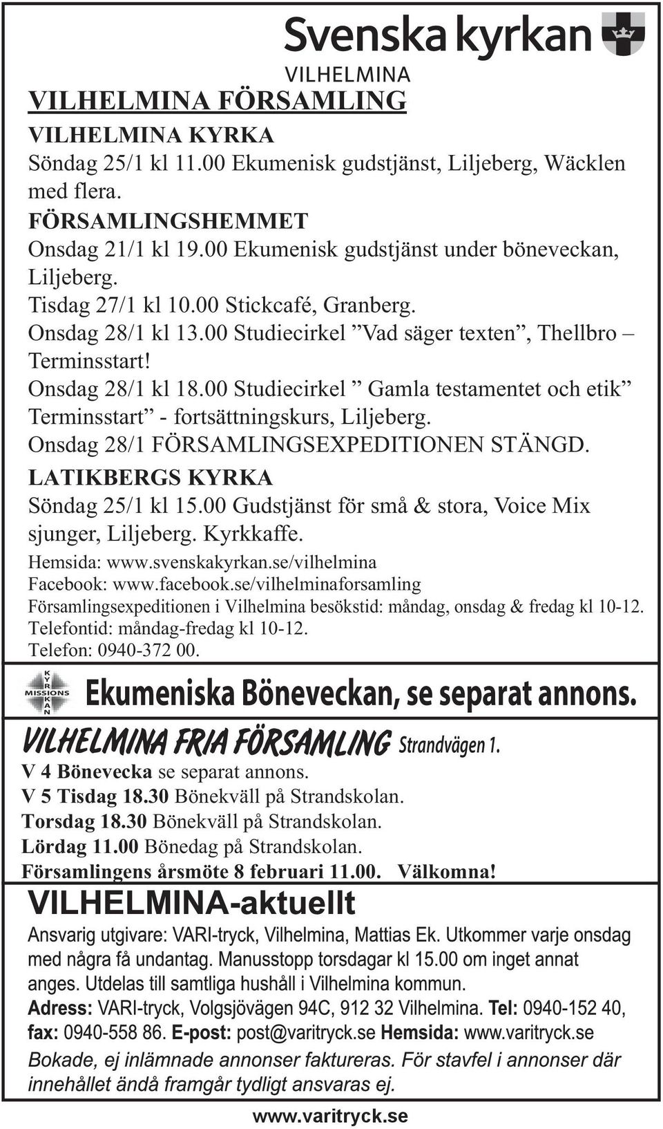 00 Studiecirkel Gamla testamentet och etik Terminsstart - fortsättningskurs, Liljeberg. Onsdag 28/1 FÖRSAMLINGSEXPEDITIONEN STÄNGD. LATIKBERGS KYRKA Söndag 25/1 kl 15.