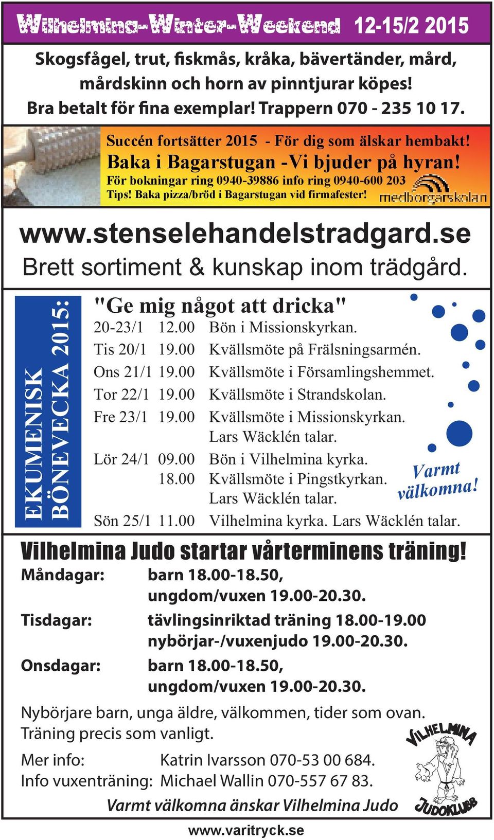 www.stenselehandelstradgard.se Brett sortiment & kunskap inom trädgård. EKUMENISK BÖNEVECKA 2015: "Ge mig något att dricka" 20-23/1 12.00 Bön i Missionskyrkan. Tis 20/1 19.