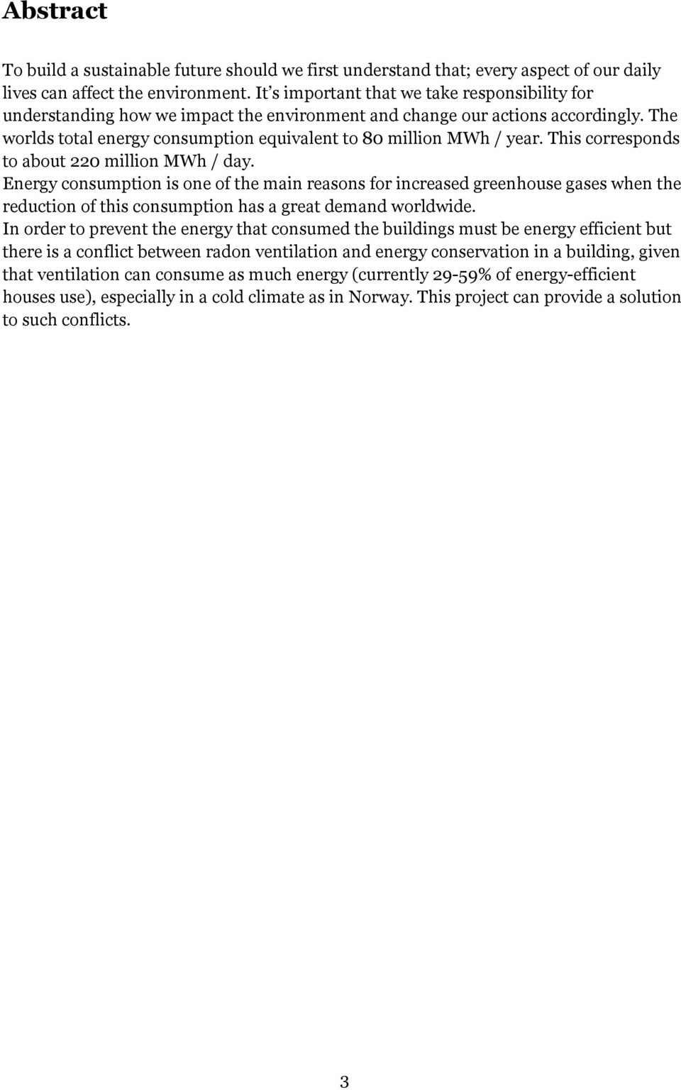 This corresponds to about 220 million MWh / day. Energy consumption is one of the main reasons for increased greenhouse gases when the reduction of this consumption has a great demand worldwide.