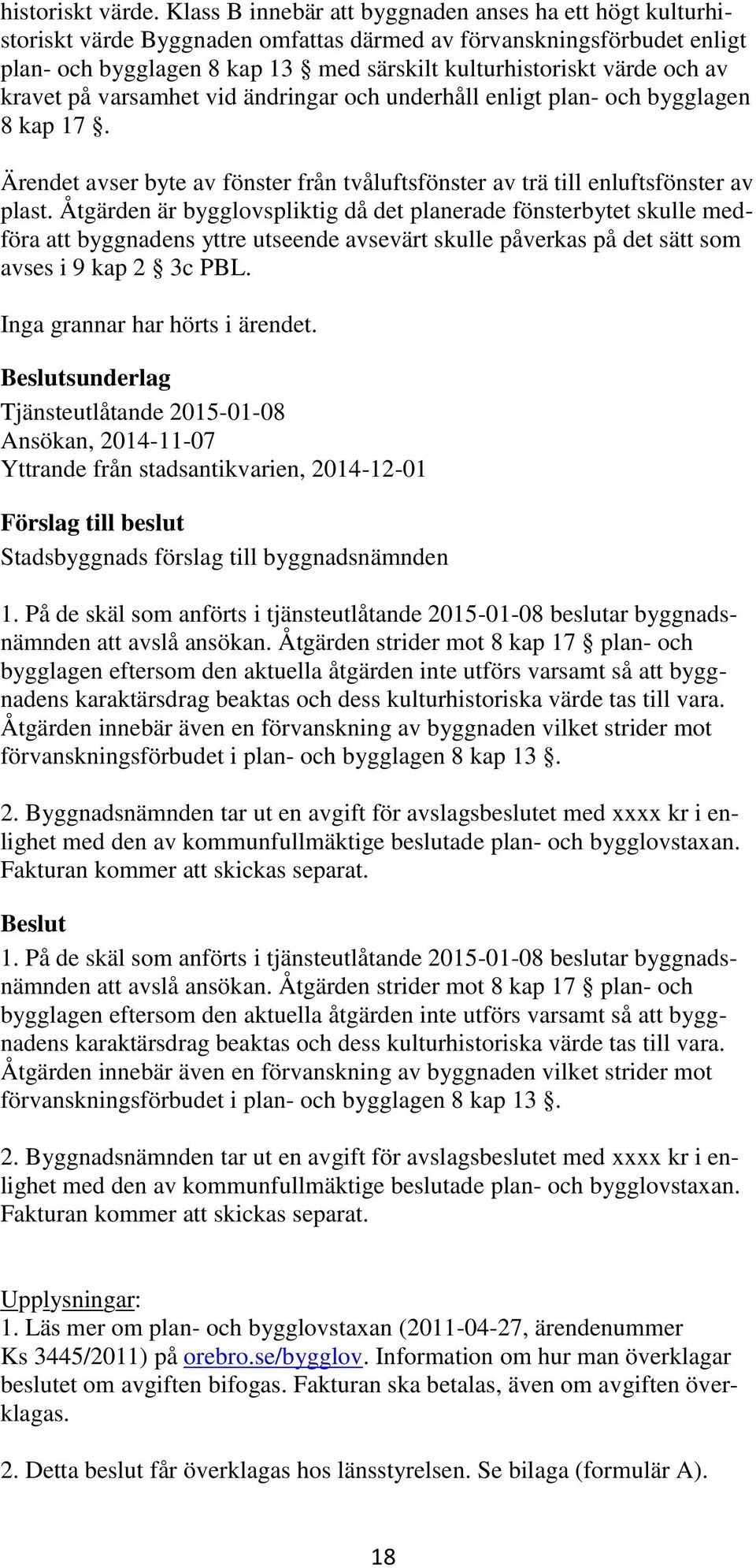 av kravet på varsamhet vid ändringar och underhåll enligt plan- och bygglagen 8 kap 17. Ärendet avser byte av fönster från tvåluftsfönster av trä till enluftsfönster av plast.