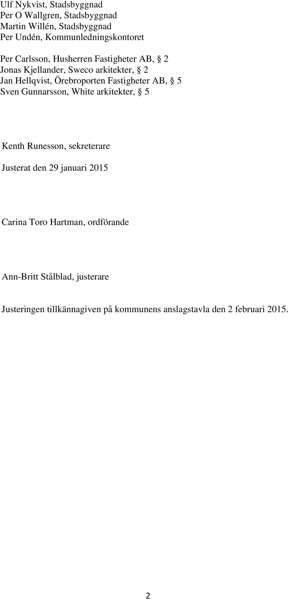 Fastigheter AB, 5 Sven Gunnarsson, White arkitekter, 5 Kenth Runesson, sekreterare Justerat den 29 januari 2015 Carina