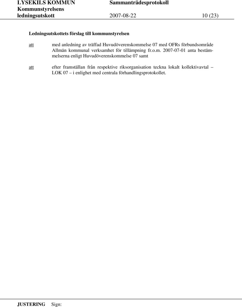 o.m. 2007-07-01 anta bestämmelserna enligt Huvudöverenskommelse 07 samt efter framställan från