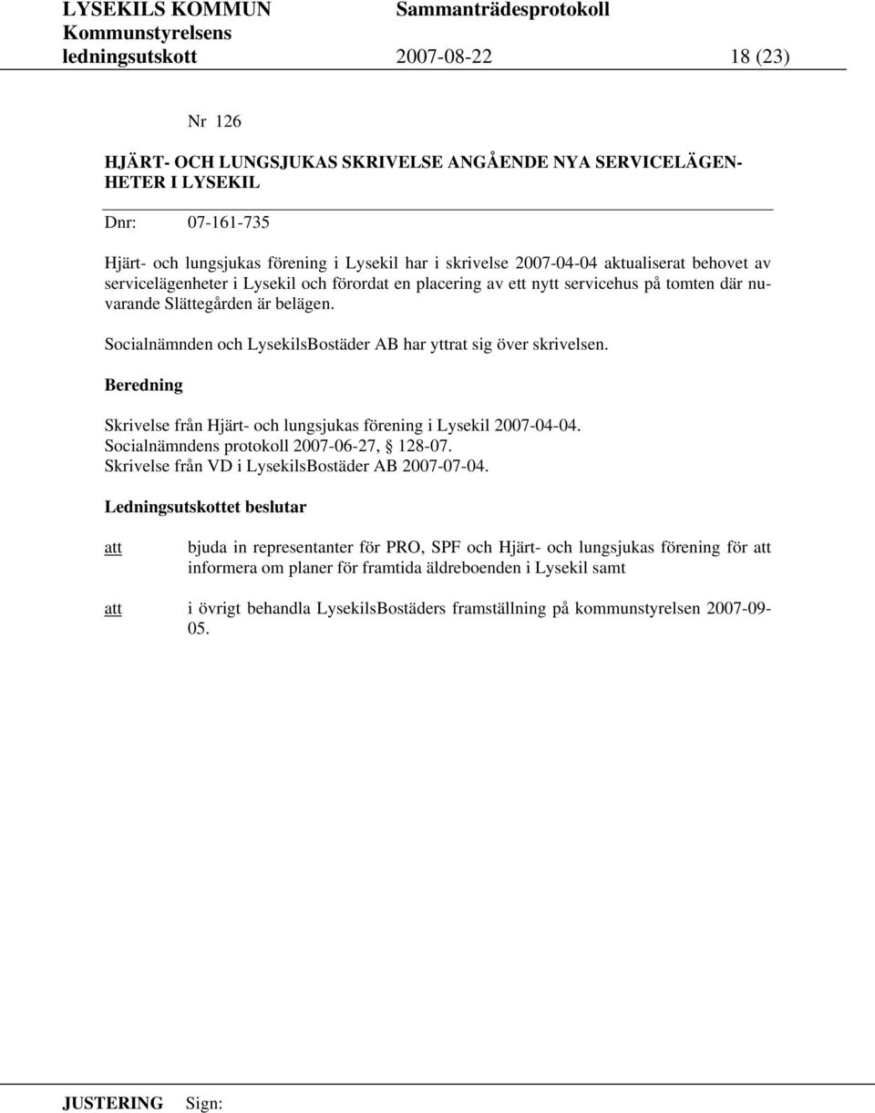 Socialnämnden och LysekilsBostäder AB har yttrat sig över skrivelsen. Skrivelse från Hjärt- och lungsjukas förening i Lysekil 2007-04-04. Socialnämndens protokoll 2007-06-27, 128-07.