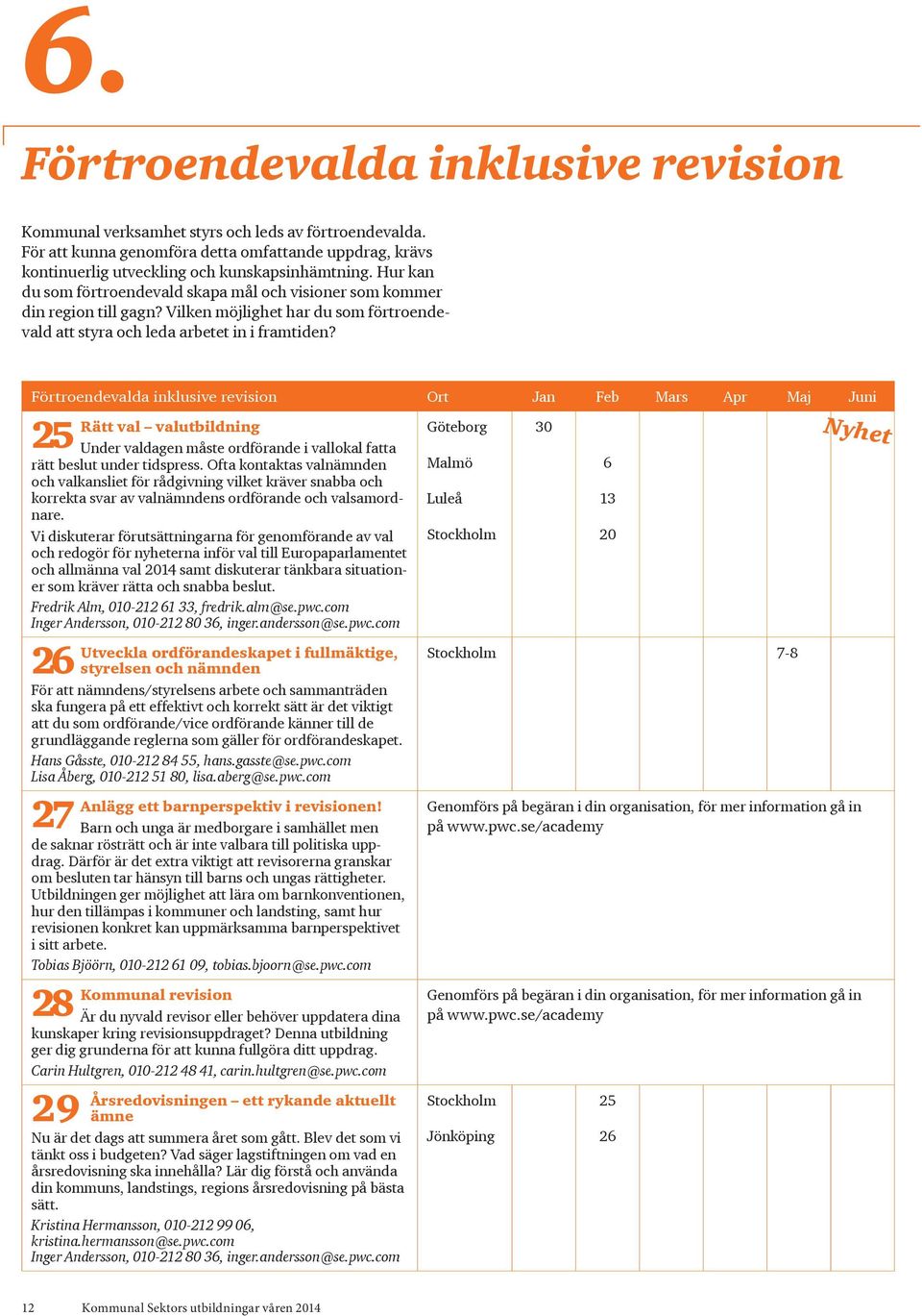 Förtroendevalda inklusive revision Ort Jan Feb Mars Apr Maj Juni 25 Rätt val valutbildning Under valdagen måste ordförande i vallokal fatta rätt beslut under tidspress.