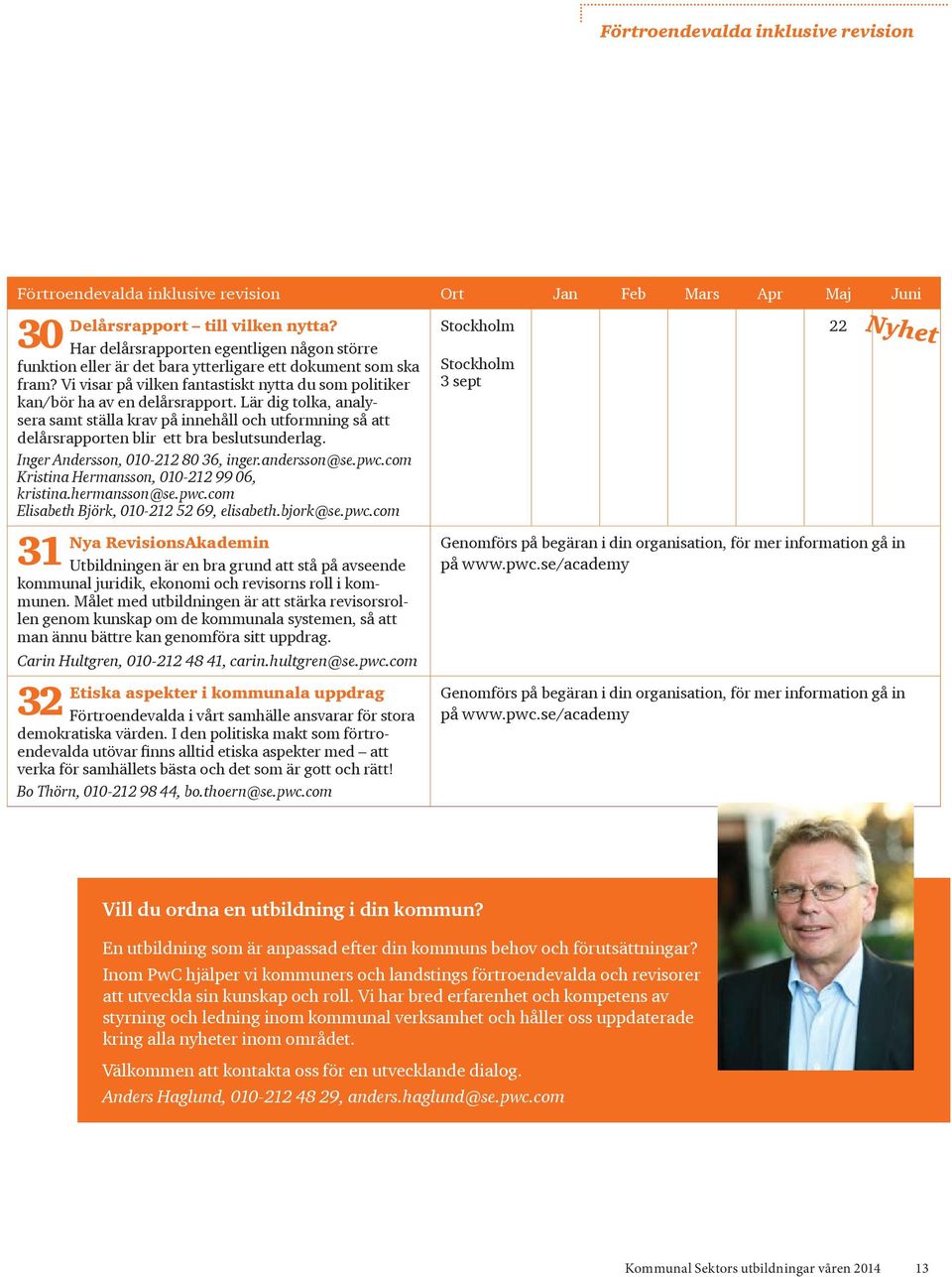 Lär dig tolka, analysera samt ställa krav på innehåll och utformning så att delårsrapporten blir ett bra beslutsunderlag. Inger Andersson, 010-212 80 36, inger.andersson@se.pwc.