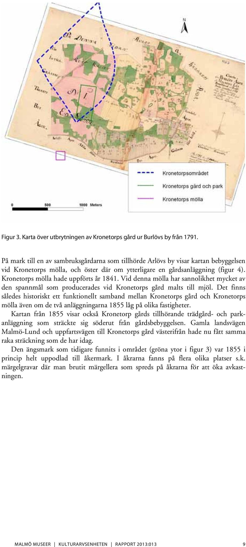 Kronetorps mölla hade uppförts år 1841. Vid denna mölla har sannolikhet mycket av den spannmål som producerades vid Kronetorps gård malts till mjöl.