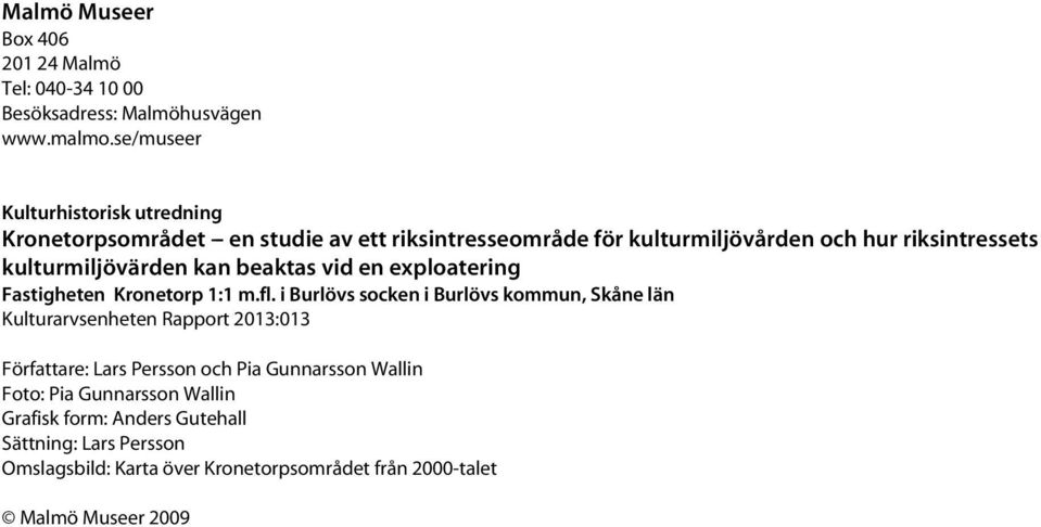 kulturmiljövärden kan beaktas vid en exploatering Fastigheten Kronetorp 1:1 m.fl.