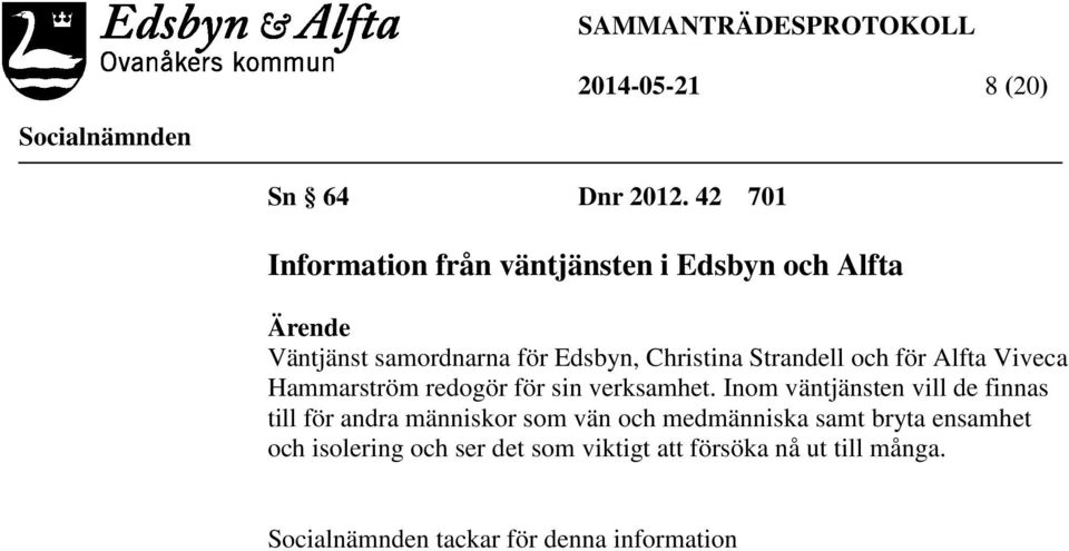 Christina Strandell och för Alfta Viveca Hammarström redogör för sin verksamhet.