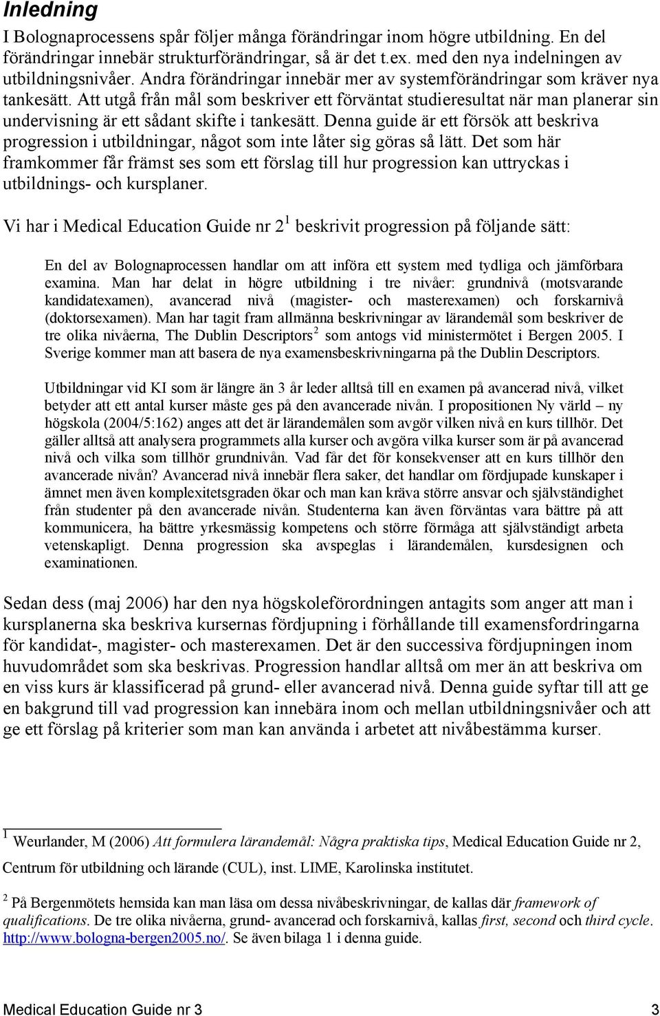 Att utgå från mål som beskriver ett förväntat studieresultat när man planerar sin undervisning är ett sådant skifte i tankesätt.