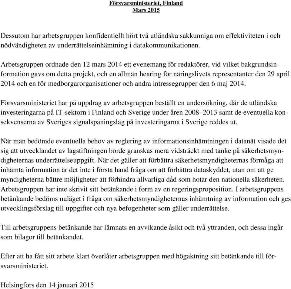 och en för medborgarorganisationer och andra intressegrupper den 6 maj 2014.