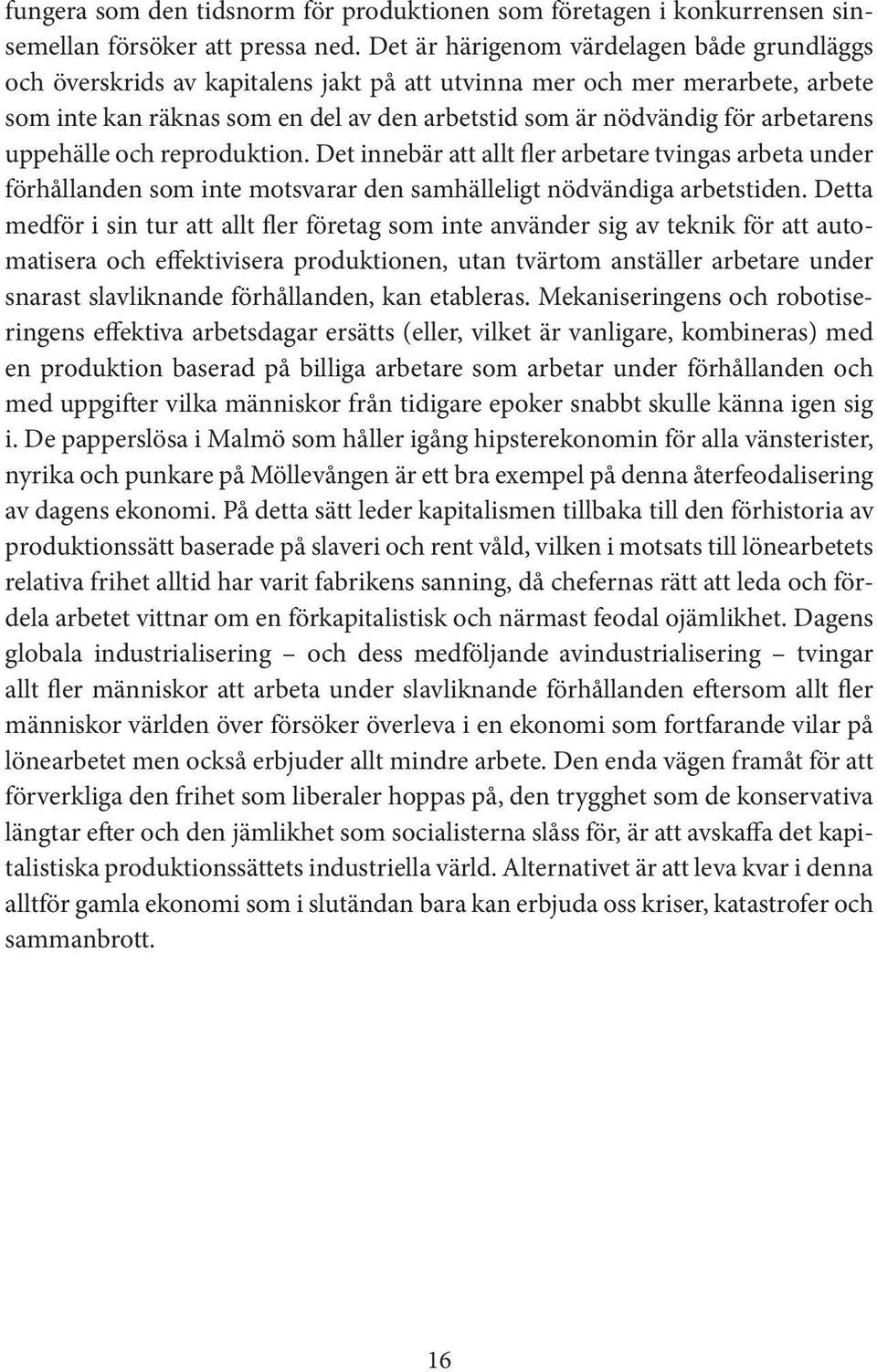 arbetarens uppehälle och reproduktion. Det innebär att allt fler arbetare tvingas arbeta under förhållanden som inte motsvarar den samhälleligt nödvändiga arbetstiden.