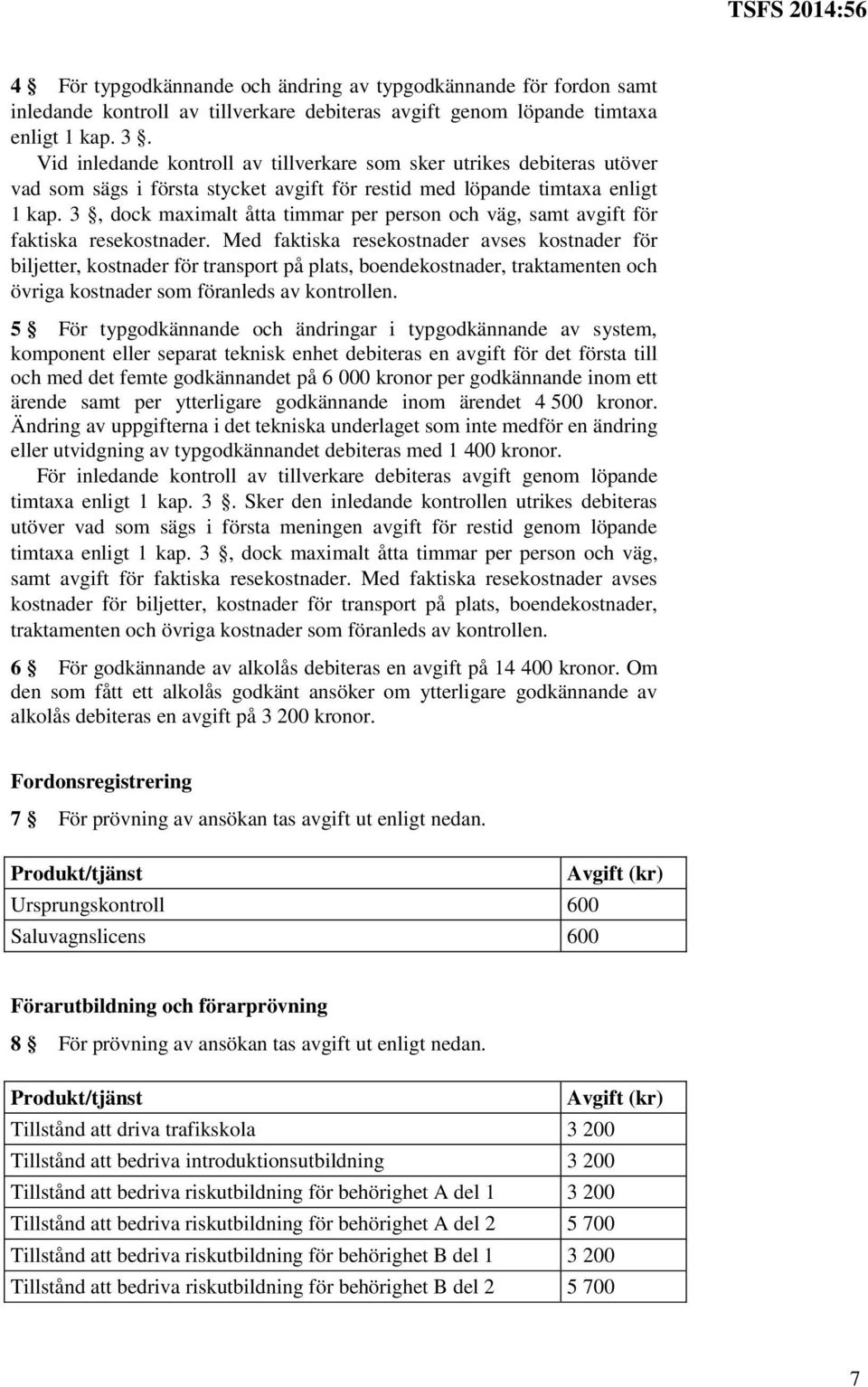 3, dock maximalt åtta timmar per person och väg, samt avgift för faktiska resekostnader.