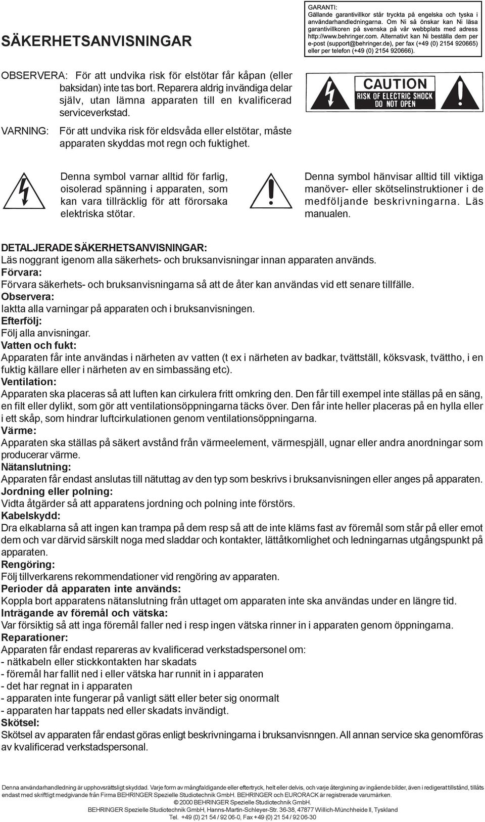 VARNING: För att undvika risk för eldsvåda eller elstötar, måste apparaten skyddas mot regn och fuktighet.