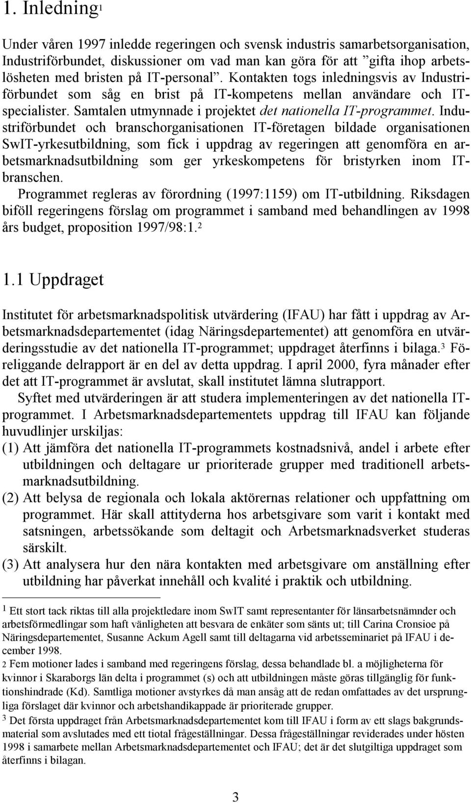 Industriförbundet och branschorganisationen IT-företagen bildade organisationen SwIT-yrkesutbildning, som fick i uppdrag av regeringen att genomföra en arbetsmarknadsutbildning som ger yrkeskompetens
