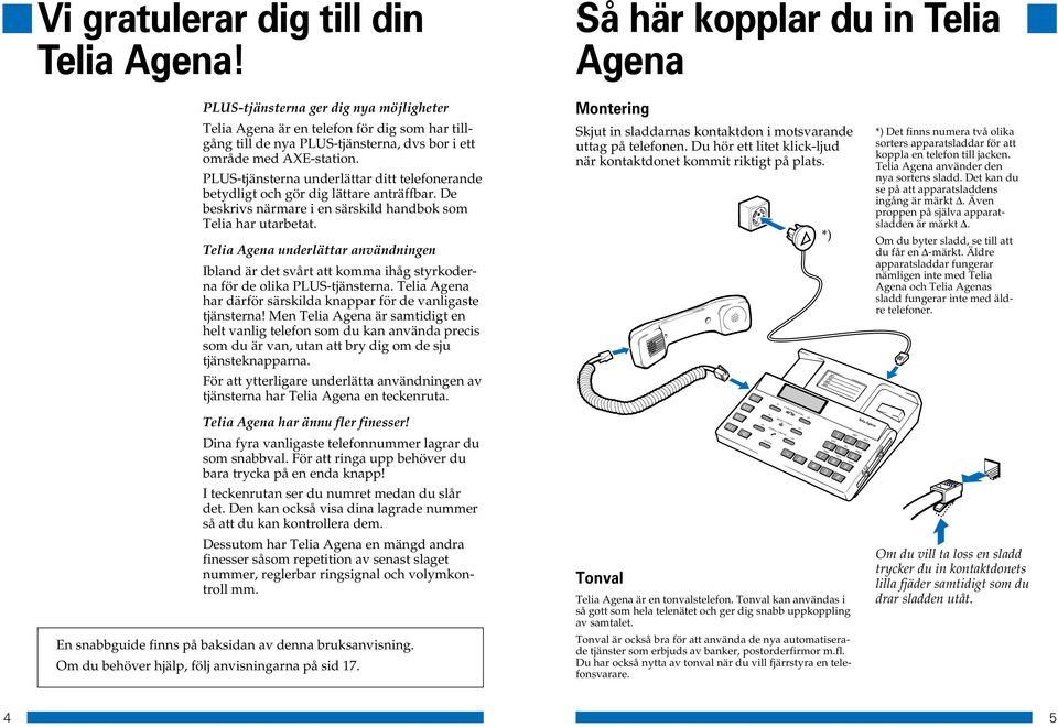 underlättar användningen Ibland är det svårt att komma ihåg styrkoderna för de olika PLUS-tjänsterna. har därför särskilda knappar för de vanligaste tjänsterna!