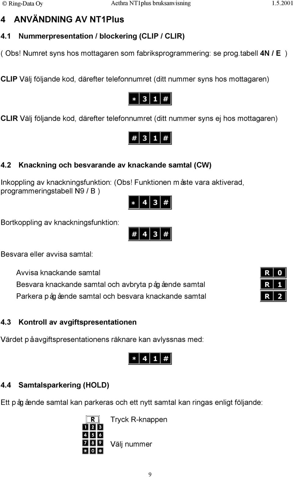 2 Knackning och besvarande av knackande samtal (CW) Inkoppling av knackningsfunktion: (Obs!