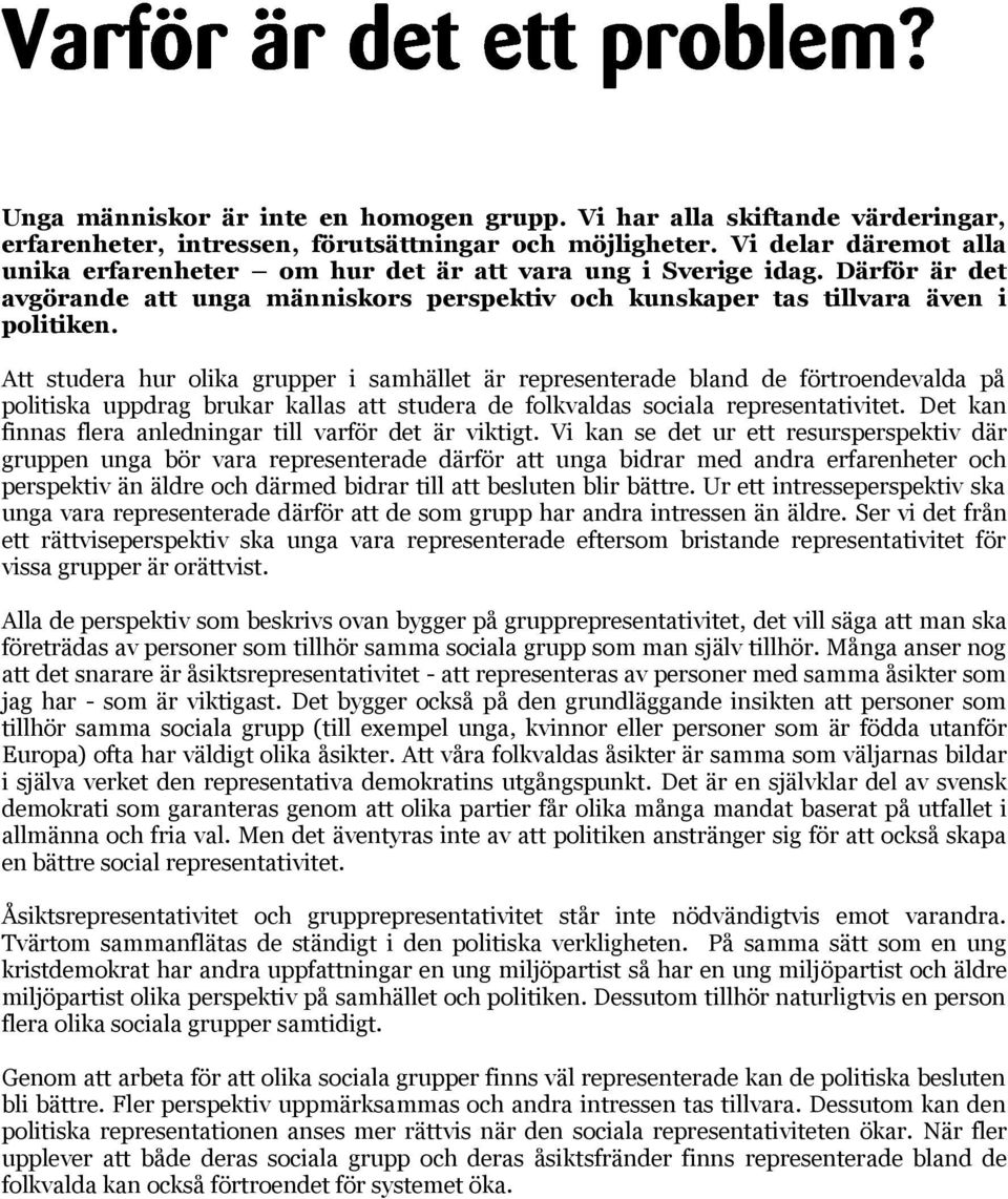 Att studa hu olika gupp i samhällt ä psntad bland d fötondvalda på politiska uppdag buka kallas att studa d folkvaldas sociala psntativitt. Dt kan finnas fla anldninga till vafö dt ä viktigt.