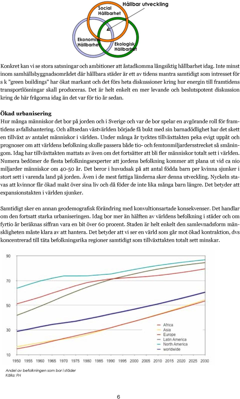 till framtidens transportlösningar skall produceras. Det är helt enkelt en mer levande och beslutspotent diskussion kring de här frågorna idag än det var för tio år sedan.