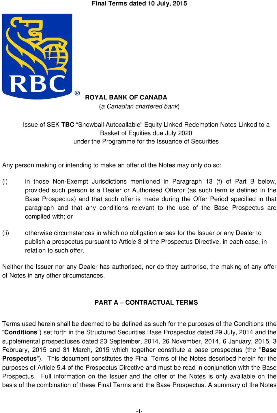 (f) of Part B below, provided such person is a Dealer or Authorised Offeror (as such term is defined in the Base Prospectus) and that such offer is made during the Offer Period specified in that