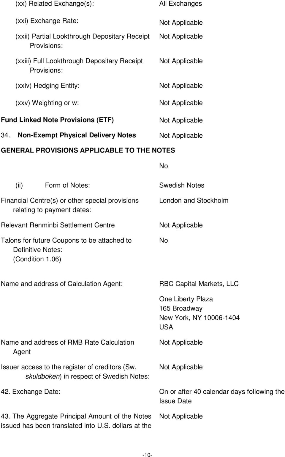 Non-Exempt Physical Delivery Notes GENERAL PROVISIONS APPLICABLE TO THE NOTES No (ii) Form of Notes: Swedish Notes Financial Centre(s) or other special provisions relating to payment dates: Relevant