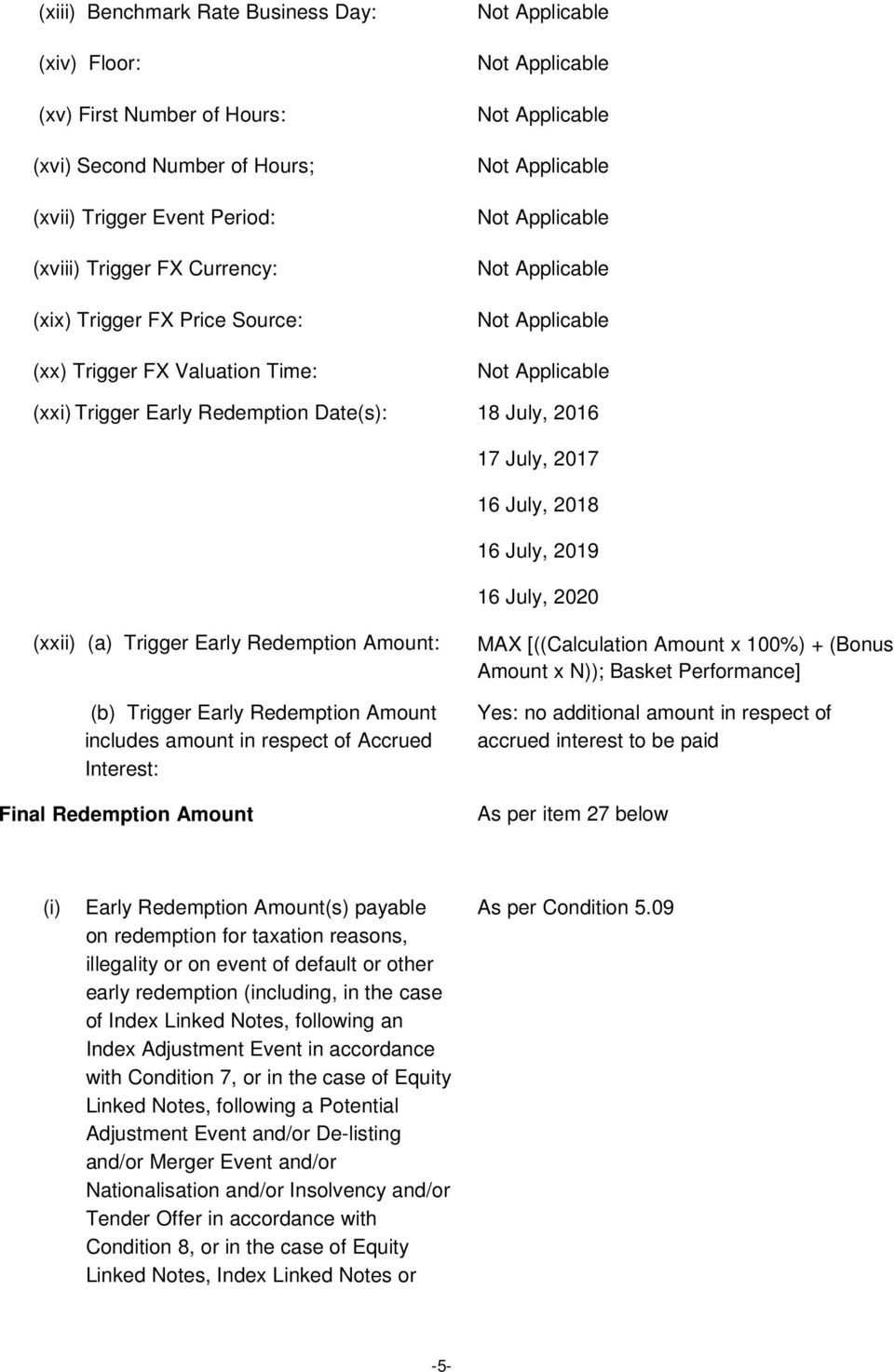 Early Redemption Amount includes amount in respect of Accrued Interest: Final Redemption Amount MAX [((Calculation Amount x 100%) + (Bonus Amount x N)); Basket Performance] Yes: no additional amount