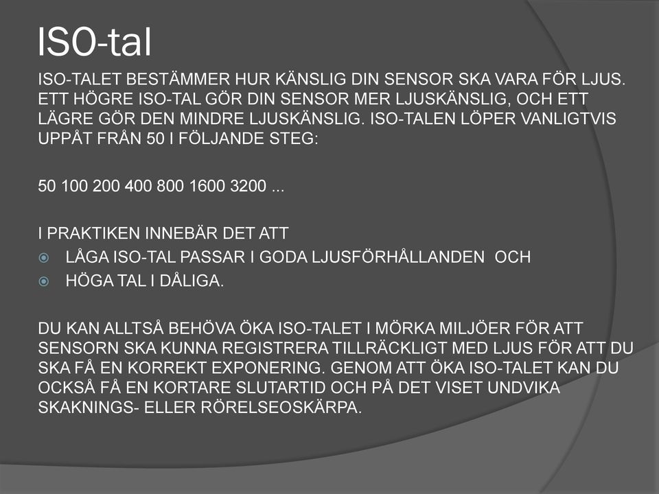 ISO-TALEN LÖPER VANLIGTVIS UPPÅT FRÅN 50 I FÖLJANDE STEG: 50 100 200 400 800 1600 3200.